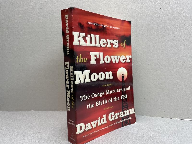 KILLERS OF THE FLOWER MOON The Osage Murders and the Birth of the FBI