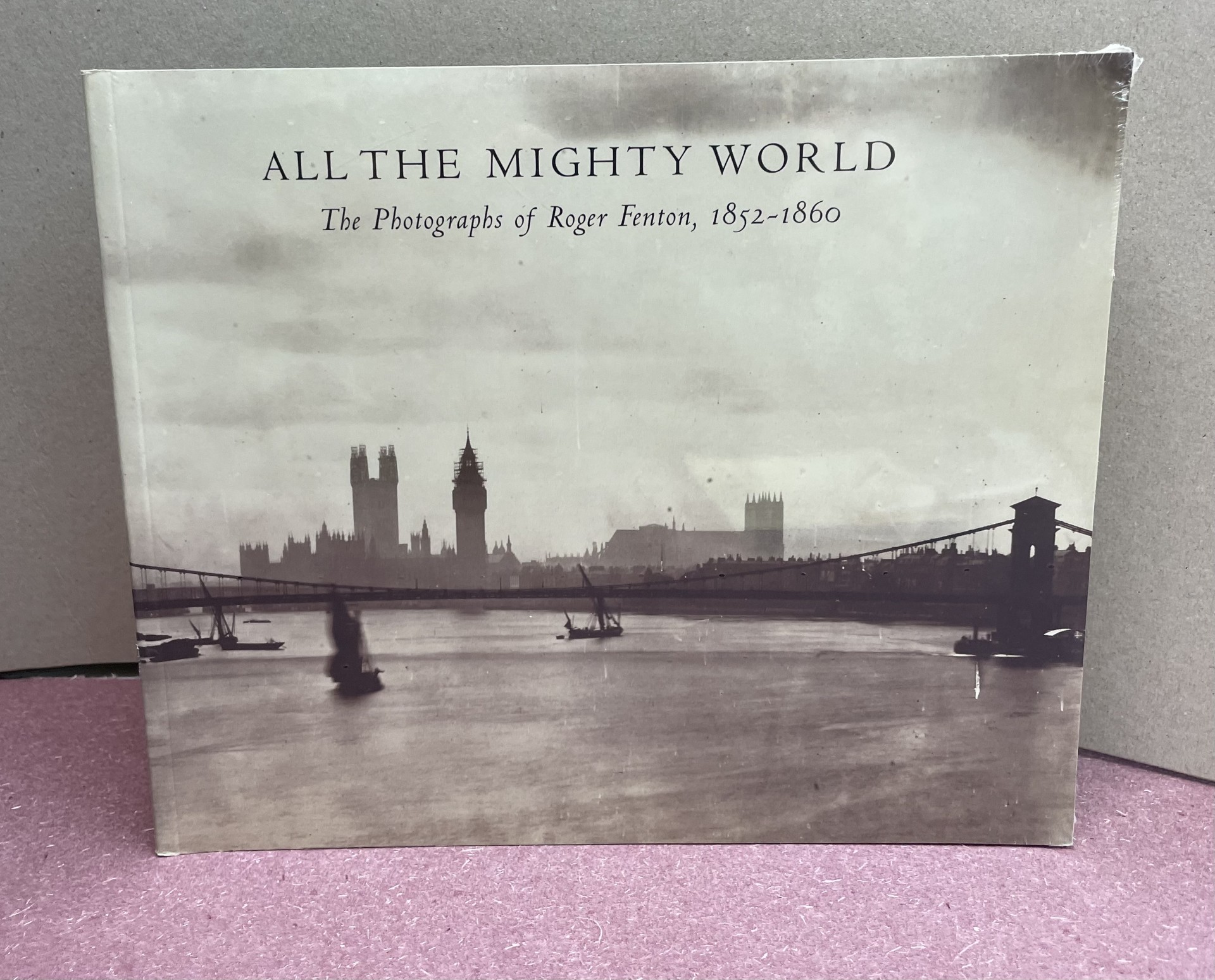 ALL THE MIGHTY WORLD : The Photographs of Roger Fenton , 1852 - 1860