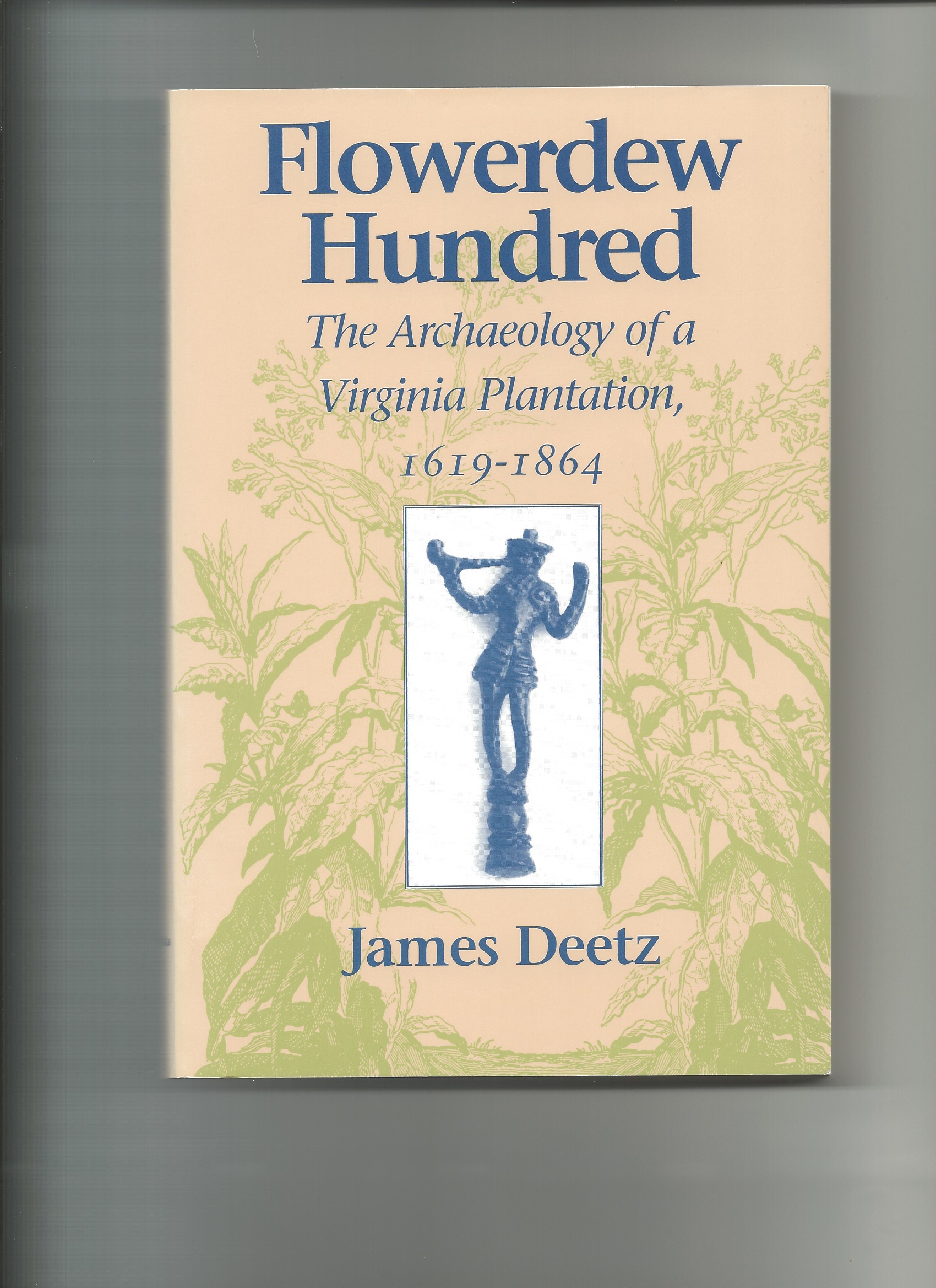 FLOWERDEW HUNDRED : The Archaeology of a Virginia Plantation , 1619 - 1864 Image for FLOWERDEW HUNDRED : The Archaeology of a Virginia Plantation , 1619 - 1864